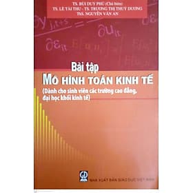 Bài tập mô hình toán kinh tế (Dành cho sinh viên các trường đại học, cao đẳng khối Kinh tế) - Công Sĩ