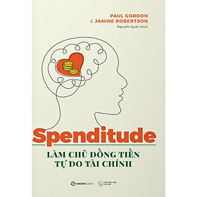 Spenditude: Làm chủ đồng tiền, tự do tài chính - Bản Quyền - Saigon Books