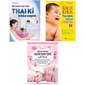 Combo Sách - Tri Thức Cho Một Thai Kì Khỏe Mạnh + Bách Khoa Thai Nghén Sinh Nở Chăm Sóc Em Bé (TB) + Bách Khoa Nuôi Dạy Trẻ Từ 0-3 (TB) - Tri Thức