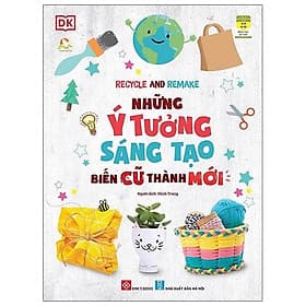 Recycle And Remake - Những Ý Tưởng Sáng Tạo Biến Cũ Thành Mới