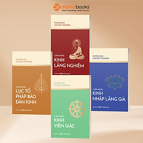 Combo 4 Cuốn: Luận Giảng Lục Tổ Pháp Bảo Đàn Kinh + Luận Giảng Kinh Viên Giác + Luận Giảng Kinh Lăng Nghiêm + Luận Giảng Kinh Nhập Lăng Già - Nguyễn Thế Đăng - Omega Plus - Nguyễn Thế Đăng