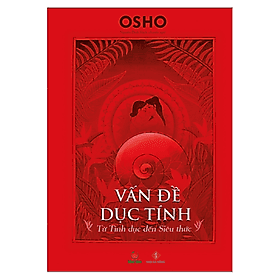 VẤN ĐỀ DỤC TÍNH - OSHO - Công ty TNHH Văn Hóa Khai Tâm