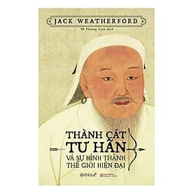 Sách Thành Cát Tư Hãn Và Sự Hình Thành Thế Giới Hiện Đại (Bìa Mềm) - Tái Bản 2020 - Bìa Mềm