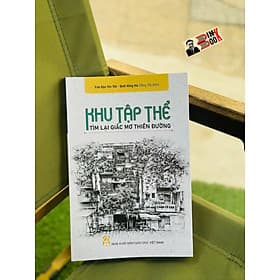 KHU TẬP THỂ - TÌM LẠI GIẤC MƠ THIÊN ĐƯỜNG – Trần Hậu Yên Thế, Đinh Hồng Hải (Đồng Chủ biên) - Edubook – NXB Giáo dục Việt Nam - Nam Trần