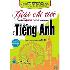Giải Chi Tiết Bộ Đề Luyện Thi Thử Tốt Nghiệp THPT Môn Tiếng Anh - Theo Cấu Trúc Đề Thi 2025 (HA) - Trúc An