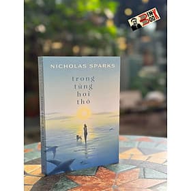 (Bìa mềm) TRONG TỪNG HƠI THỞ – Nicholas Sparks – Nguyễn Hồng Liên dịch – NXB Hội nhà văn – Nhã Nam - Nguyễn Nam