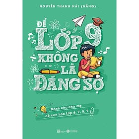 Để Lớp 9 Không Là Đáng Sợ (Dành Cho Cha Mẹ Có Con Học Lớp 6,7,8,9) - Chà