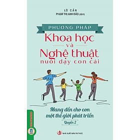 Phương Pháp Khoa Học Và Nghệ Thuật Nuôi Dạy Con Cái - Quyển 2: Mang Đến Cho Con Một Thế Giới Phát Triển - Phương Phương