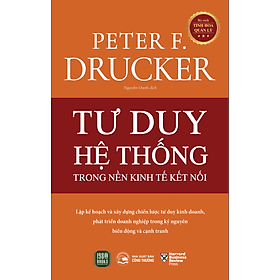 Tư Duy Hệ Thống Trong Nền Kinh Tế Kết Nối - Peter F. Drucker