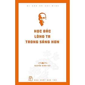 Sách Di sản Hồ Chí Minh: Học Bác lòng ta trong sáng hơn