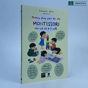 Phương Pháp Giáo Dục Sớm Montessori Cho Trẻ Từ 0-3 Tuổi - Phương Phương