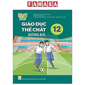 Sách Giáo Khoa Giáo Dục Thể Chất 12 - Bóng Đá (Kết Nối) (Chuẩn) - Nhà xuất bản Larousse