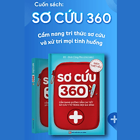 Sơ Cứu 360 Cẩm nang sơ cứu xử lý tình huống Bác sĩ Đinh Công Pho - Lý Tĩnh
