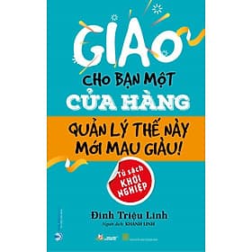 Giao cho bạn một cửa hàng - Quản lý thế này mới mau giàu! - Lý Gia