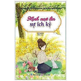 Thói Quen Tốt Của Những Đứa Trẻ Chăm Ngoan - Mình Vượt Lên Sự Ích Kỷ - Minh Minh
