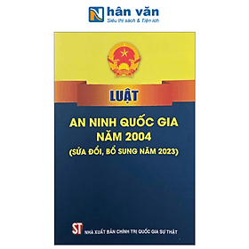 Luật An Ninh Quốc Gia Năm 2004 (Sửa Đổi, Bổ Sung Năm 2023) - An Nam