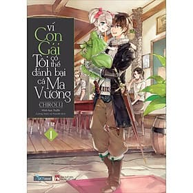 Sách Vì Con Gái Tôi Có Thể Đánh Bại Cả Ma Vương Tập 1 - 