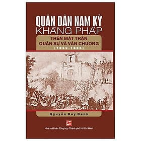 Quân Dân Nam Kỳ Kháng Pháp Trên Mặt Trận Quân Sự Và Văn Chương (1859-1885) - Tái Bản - Văn