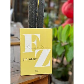 CHÍN TRUYỆN NGẮN - FRANNY VÀ ZOOEY - J. D. Salinger – Thiên Nga & Anh Thư dịch – Nhã Nam – NXB Hội Nhà Văn