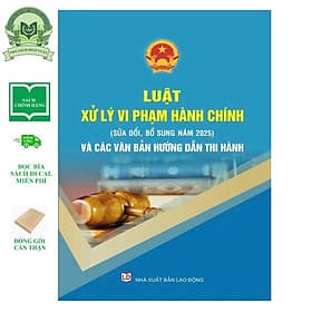 Luật Xử lý vi phạm hành chính (sửa đổi, bổ sung năm 2025) và các văn bản hướng dẫn thi hành - Lý Nam