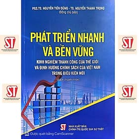 Phát Triển Nhanh Và Bền Vững - Kinh Nghiệm Thành Công Của Thế Giới Và Định Hướng Chính Sách Của Việt Nam - NXB Chính Trị Quốc Gia - Nam Việt