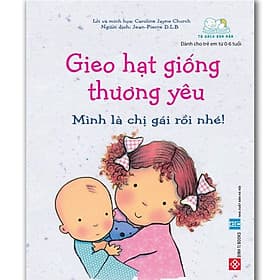 Gieo Hạt Giống Thương Yêu - Mình Là Chị Gái Rồi Nhé! (Sách Cho Bé Từ - -6 tuổi) - Hạ