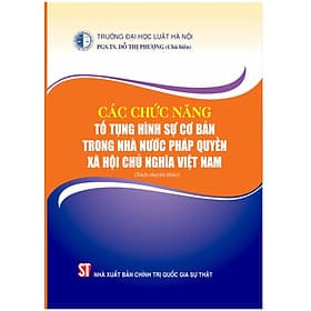 Các chức năng tố tụng hình sự cơ bản trong nhà nước pháp quyền xã hội chủ nghĩa Việt Nam (Sách chuyên khảo) - Gia Việt