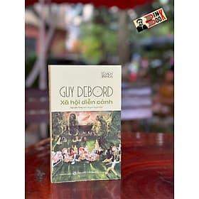 XÃ HỘI DIỄN CẢNH - Guy Debord – Nguyễn Tùng dịch – Nxb Tri Thức - Tri Thức
