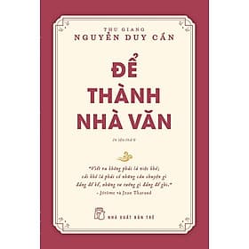 Để Thành Nhà Văn (Thu Giang Nguyễn Duy Cần) - Duy Văn