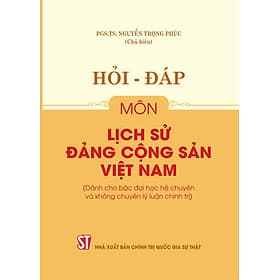 Hỏi - đáp môn Lịch sử Đảng Cộng sản Việt Nam (Dành cho bậc Đại học hệ chuyên và không chuyên lý luận chính trị) - Gia Việt