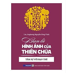 Bạn Là Hình Ảnh Của Thiên Chúa - Tâm Sự Với Bạn Trẻ - Bayard Việt Nam - Nam Việt