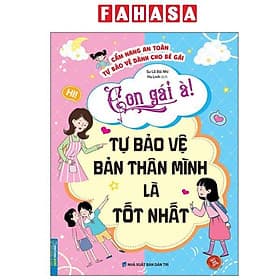 Cẩm Nang An Toàn Tự Bảo Vệ Dành Cho Bé Gái - Con Gái À! Tự Bảo Vệ Bản Thân Mình Là Tốt Nhất - Gã