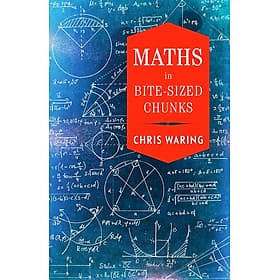Maths In Bite-Sized Chunks by Chris Waring - Khoa học toán học tiếng Anh - English Book/ Maths - Science - Chris Budd