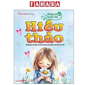 Cùng Con Khôn Lớn - Hiếu Thảo (Những Câu Chuyện Và Bài Học Hay Ươm Mầm Tính Cách Cho Trẻ) - Vân Thảo