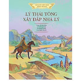 Sách Lịch sử Việt Nam bằng tranh: Lý Thái Tông xây đắp nhà Lý (Bản màu) - Lý Nam