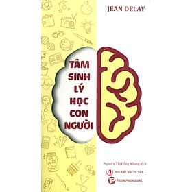 Tâm Sinh Lý Học Con Người - Jean Delay; Nguyễn Thị Hồng Nhung dịch - Nguyễn Trí