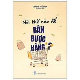 Nói Thế Nào Để Bán Được Hàng? - Minh Minh