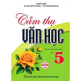 Cảm Thụ Văn Học Dành Cho Học Sinh Lớp 5 (Dùng Chung Cho Các Bộ SGK Hiện Hành) -HA - Văn