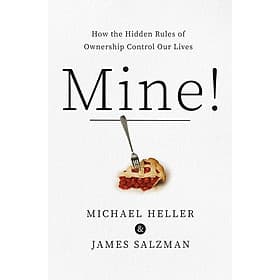 Mine!: How the Hidden Rules of Ownership Control Our Lives - Mine