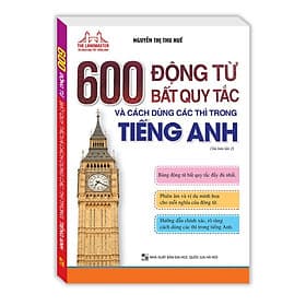 600 Động Từ Bất Quy Tắc Và Cách Dùng Các Thì Trong Tiếng Anh - Minh Thắng - Minh Minh