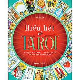 Sách Hiểu Hết Về Tarot (Giải Nghĩa Chi Tiết Lá Bài – Sáng Tạo Trải Bài – Tiết Lộ Những Bí Mật Ít Người Biết)
