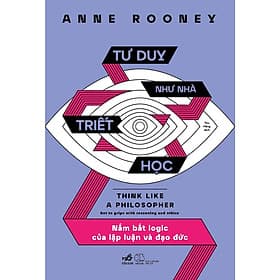 Tư duy như nhà triết học (Anne Rooney) - Bản Quyền - Nhã Nam