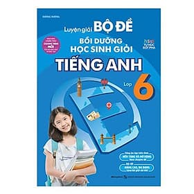 Sách Luyện Giải Bộ Đề Bồi Dưỡng Học Sinh Giỏi Tiếng Anh Lớp 6