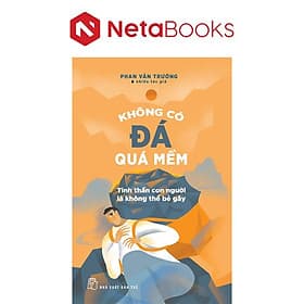 Không Có Đá Quá Mềm - Tinh Thần Con Người Là Không Thể Bẻ Gãy - Gã