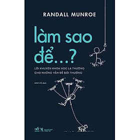 Làm Sao Để...? - Lời Khuyên Khoa Học Lạ Thường Cho Những Vấn Đề Đời Thường