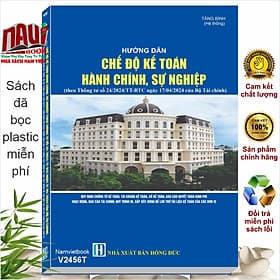 Sách Hướng Dẫn Chế Độ Kế Toán Hành Chính Sự Nghiệp theo Thông tư 24/2024/TT-BTC (V2456T) - Việt Hà