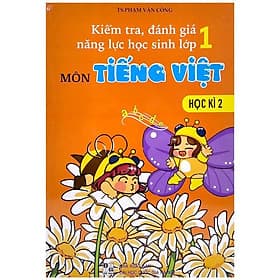 Kiểm Tra, Đánh Giá Năng Lực Học Sinh Lớp 1 - Môn Tiếng Việt - Học Kì 2 - Trí Đức