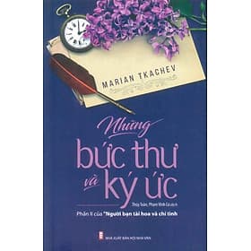 Những Bức Thư Và Ký Ức (Phần 2 của Người Bạn Tài Hoa Và Chí Tình) - Tác giả Marian Tkachev; Thúy Toàn, Phạm Vĩnh Cư dịch - Chí Tinh