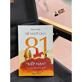ĐỂ VƯỢT QUA 81 “KIẾP NẠN” CỦA NGHIÊN CỨU SINH – Phạm Hiệp – Times – NXB Dân Trí - Công Sĩ