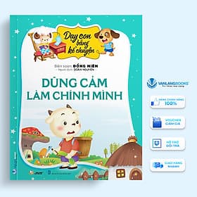 Dạy Con Bằng Kể Chuyện - Dũng Cảm Làm Chính Mình - Vanlangbooks - Chuyện
